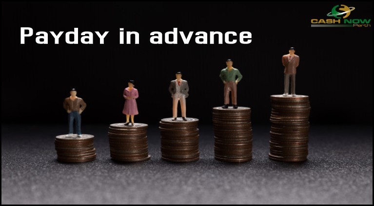 Payday in advance- A Quick Payoff