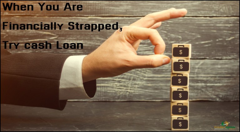 When You Are Financially Strapped, Try cash Loan