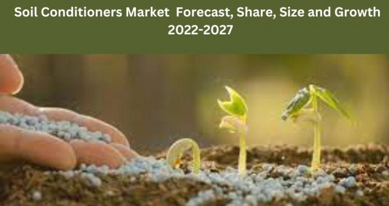 Soil Conditioners Market Forecast, share, size, and Growth 2022-2027