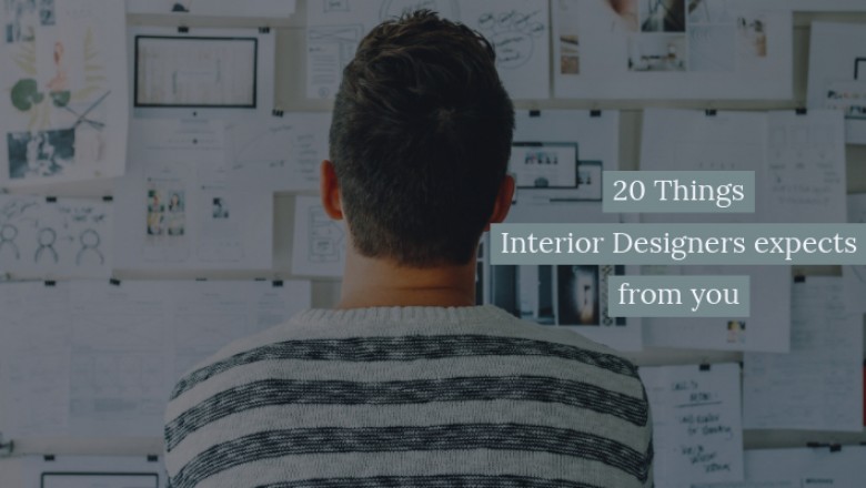20 Things Interior Designers expects from you