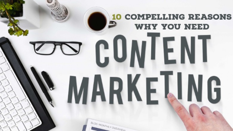 10 Compelling Reasons Why You Need Content Marketing