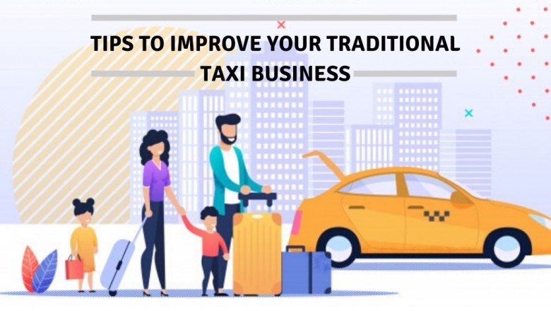 Crucial strategies and tips to improve your traditional taxi business