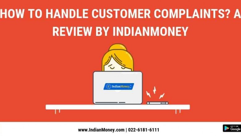 How to Handle Customer Complaints a Review by Indian Money