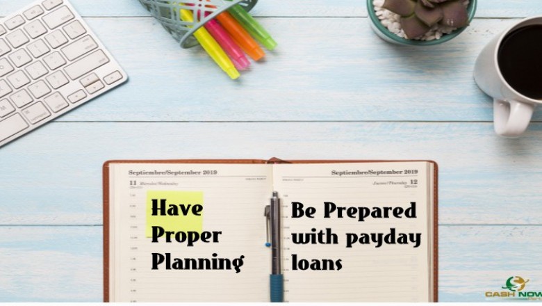 Have Proper Planning, Be Prepared with payday loans