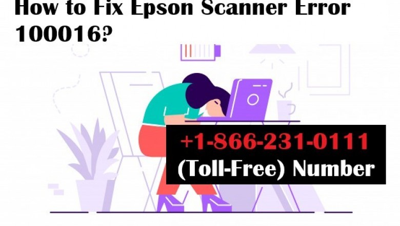 +1-866-231-0111:Repair Epson Scanner Error 100016 | Experts's Tip