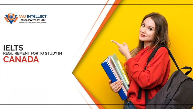 IELTS requirement for Canada: For Bachelors, Masters & PG level.