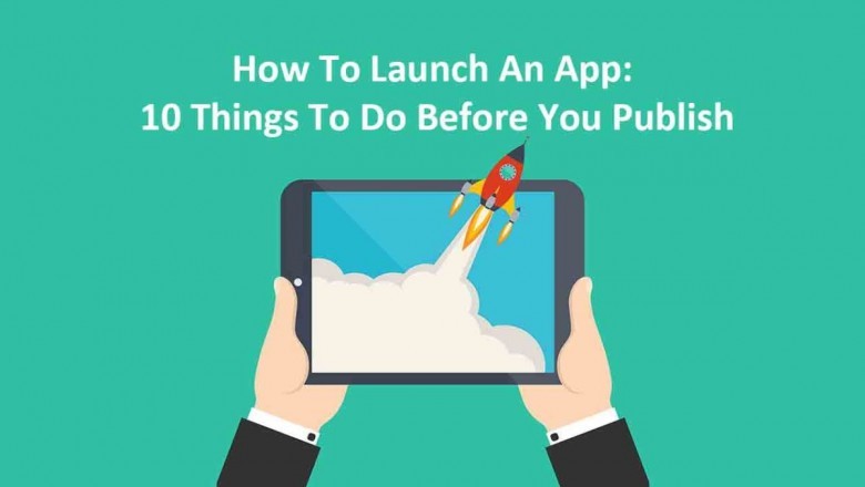 How To Launch An App: 10 Things To Do Before You Publish