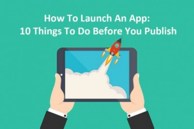 How To Launch An App: 10 Things To Do Before You Publish