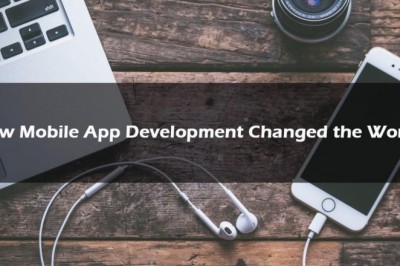 How Mobile App Development Changed the World