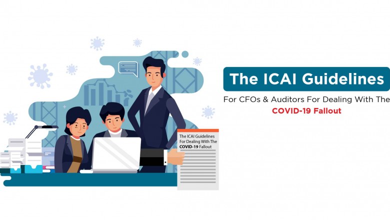 Must read for CFOs and Auditors: The ICAI Guidelines on COVID-19 Fallout on Accounting and Audit