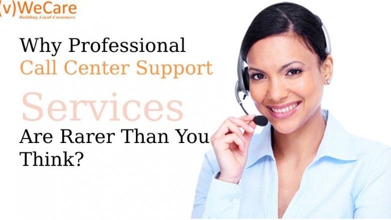 Why Professional Call Center Support Services Are Rarer Than You Think?