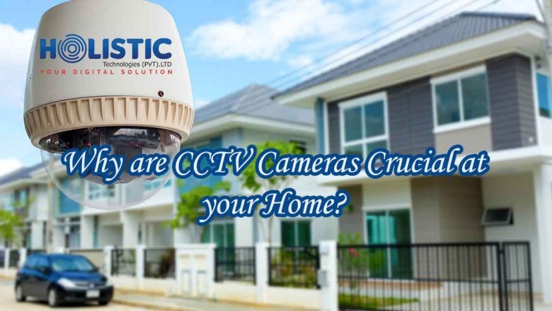 Why are CCTV Cameras crucial at your home?