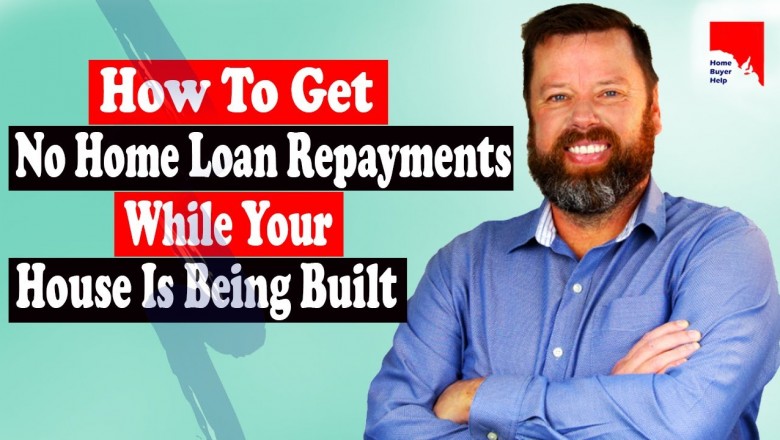 How To Get No Home Loan Repayments While Your House Is Being Built