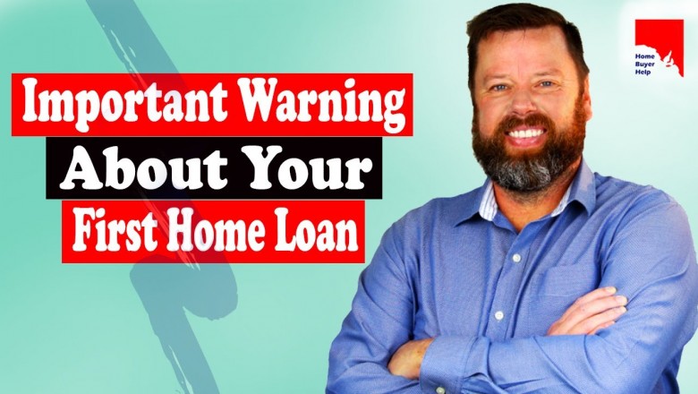 Important Warning About Your First Home Loan