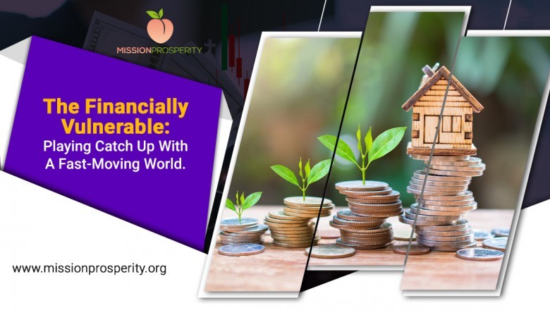 The Financially Vulnerable: Playing Catch Up With A Fast-Moving World.