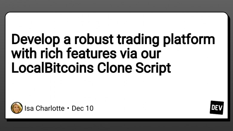 Develop a robust trading platform with rich features via our LocalBitcoins Clone Script