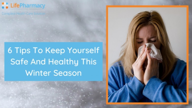 6 tips to keep yourself safe and healthy this winter season - Life Pharmacy