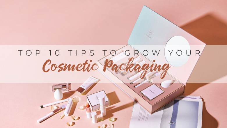 Top 10 Tips to Grow Your Cosmetic Packaging