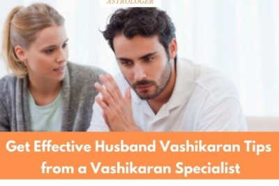 Get Effective Husband Vashikaran Tips from a Vashikaran Specialist
