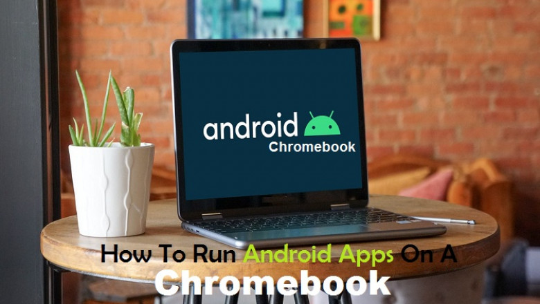 How To Run Android Apps On A Chromebook