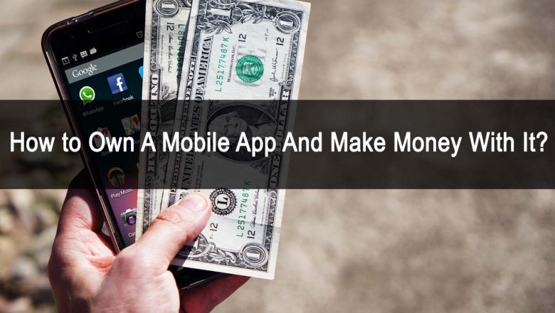 How to Own A Mobile App And Make Money With It?