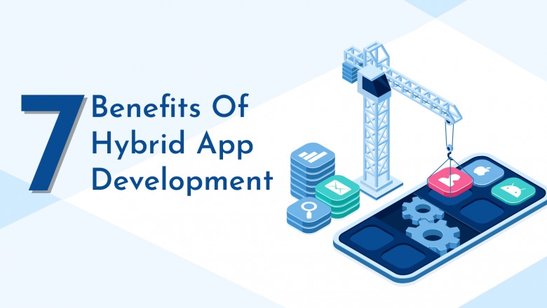 7 Benefits of Hybrid App Development