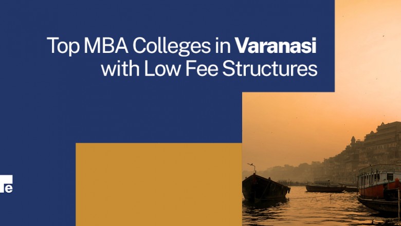 Top MBA Colleges In Varanasi 2021: Low Fee Structure & Eligibility