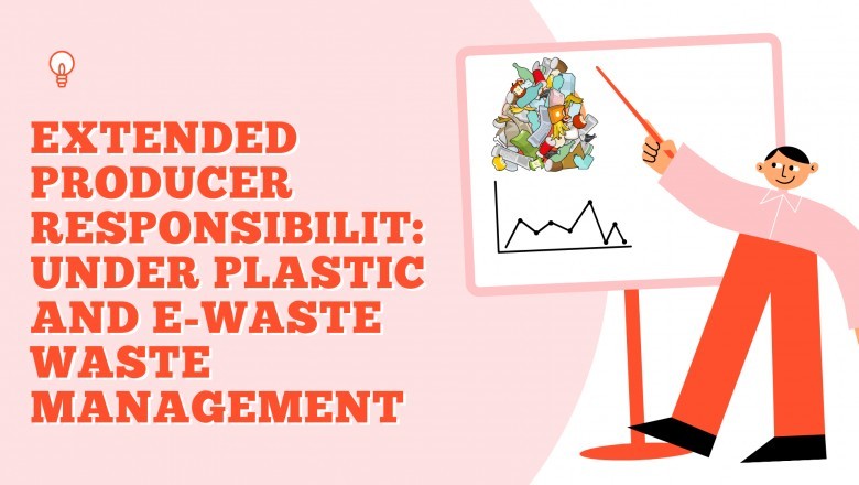 Extended Producer Responsibility: Under Plastic and E-Waste Waste Management