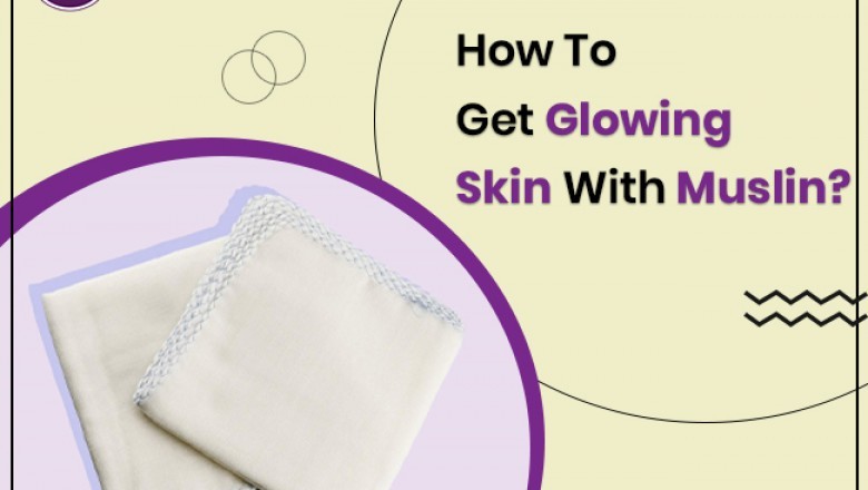 Make Way for Healthy and Glowing Skin with Muslin touch