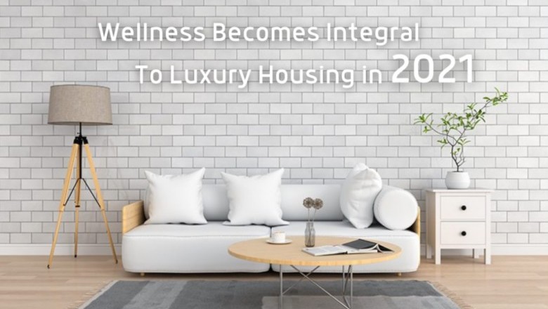 Wellness Becomes Integral To Luxury Housing In 2021