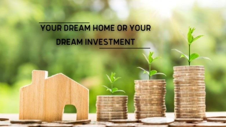 Your Dream Home or Your Dream Investment