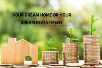 Your Dream Home or Your Dream Investment