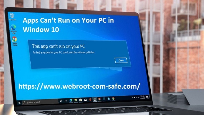 How to Fix it If Apps Can’t Run on Your PC in Window 10 ? - Webroot.com/safe