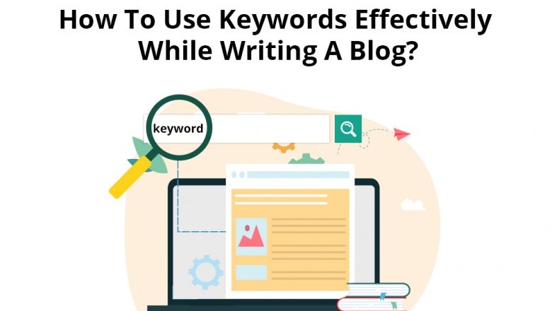 How to use keywords effectively while writing a blog?