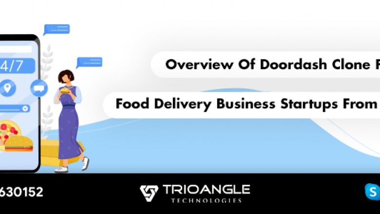 Overview Of Doordash Clone For Food Delivery Business Startups From Trioangle!