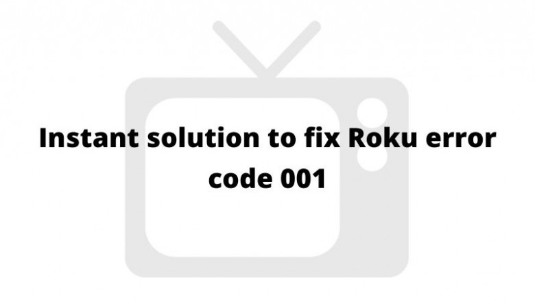 Instant solution to fix Roku error code 001