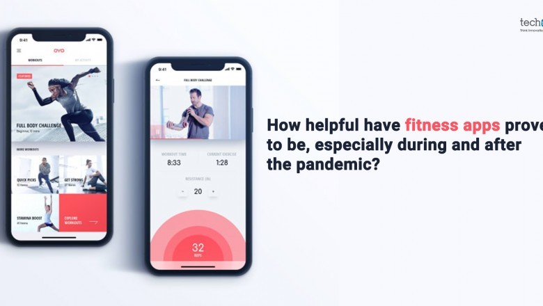How Helpful Have Fitness Apps Proved To Be, Especially During And After The Pandemic?
