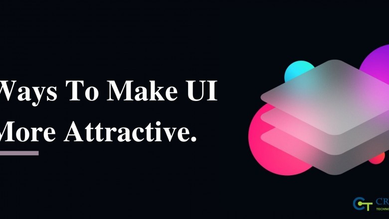 Ways To Make UI More Attractive.