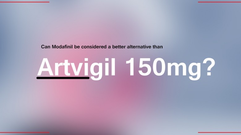 Can Modafinil be considered a better alternative than Artvigil 150mg?