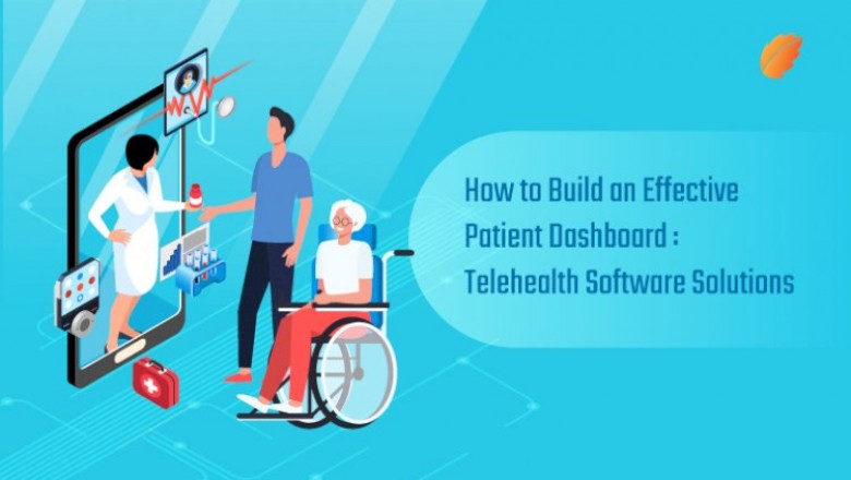 How to Build an Effective Patient Dashboard: Telehealth Software Solutions