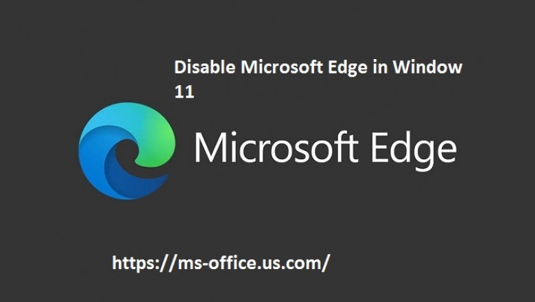How Do I Disable Microsoft Edge In Window 11? - office.com/setup