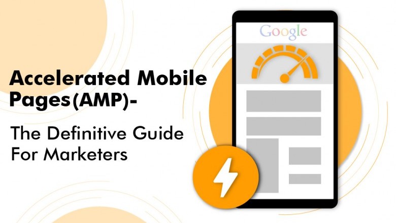 Accelerated Mobile Pages (AMP): The Definitive Guide for Marketers