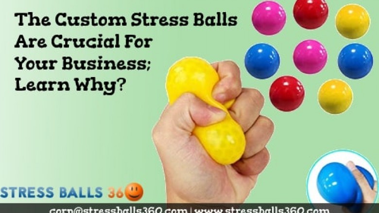 The Custom Stress Balls Are Crucial For Your Business; Learn Why?