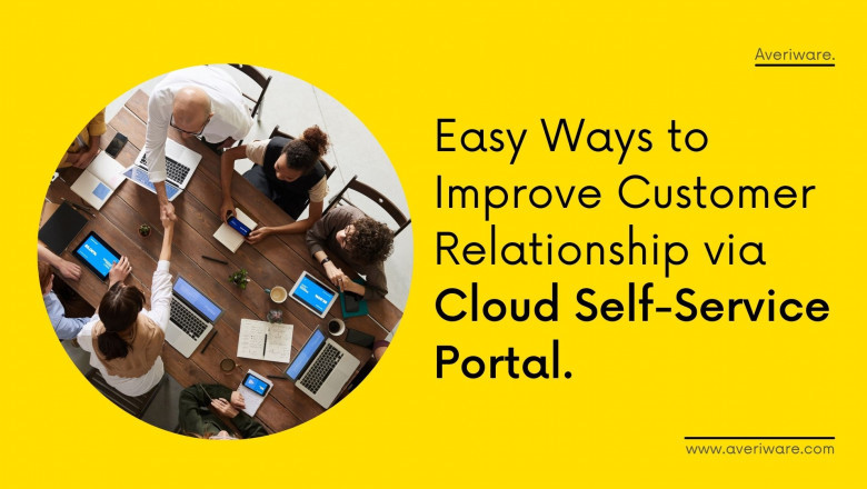 Ways To Improve Customer Relationship Via Cloud Self-Service Portal