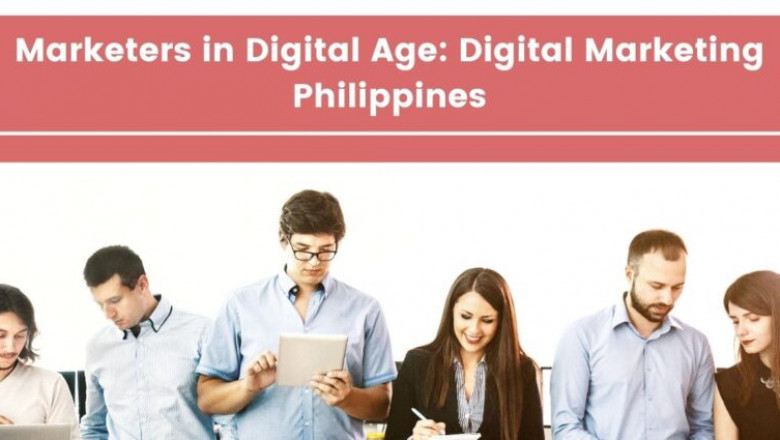 Marketers in Digital Age: Digital Marketing Philippines