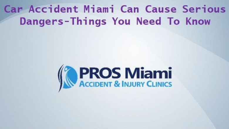 Car Accident Miami Can Cause Serious Dangers-Things You Need To Know
