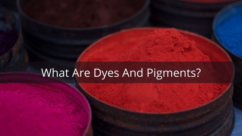 What are Dyes and Pigments?