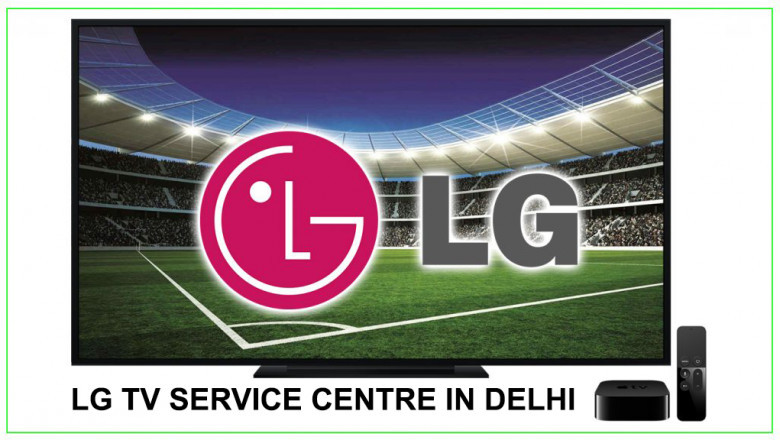 Get LG TV Service Centre In Delhi