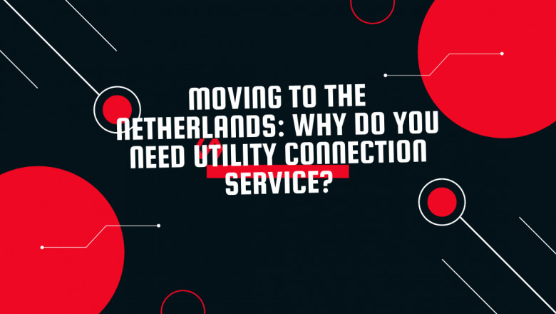 Moving to the Netherlands: Why do you need utility connection service?