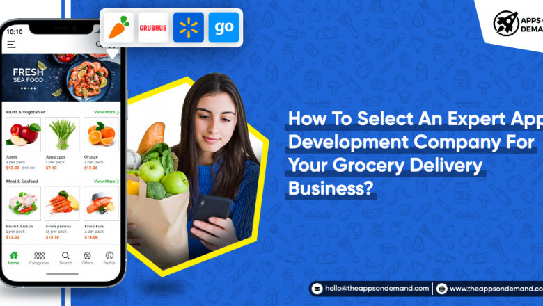 How To Select An Expert App Development Company For Your Grocery Delivery Business?